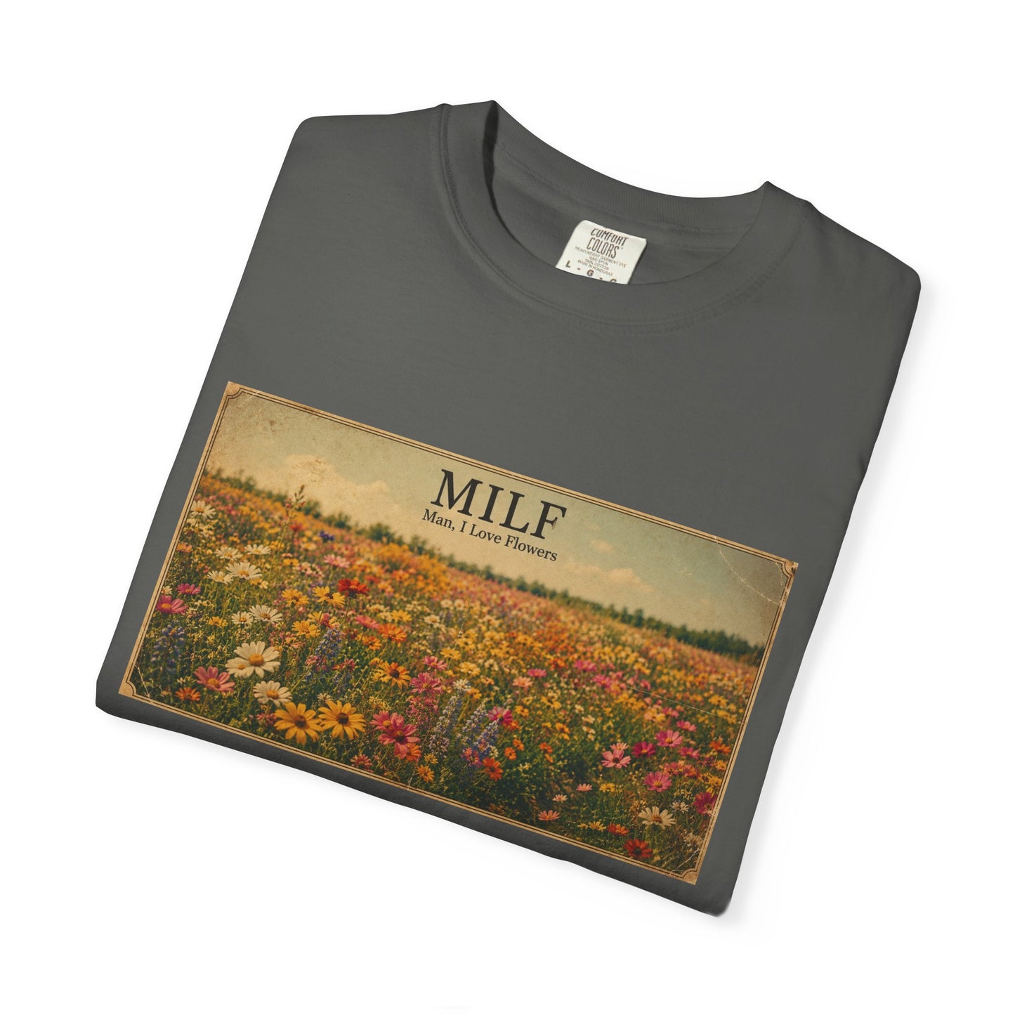 MILF Flowers Funny Adult Humor Garment-Dyed Tee — Gag Gift for Him or Her
