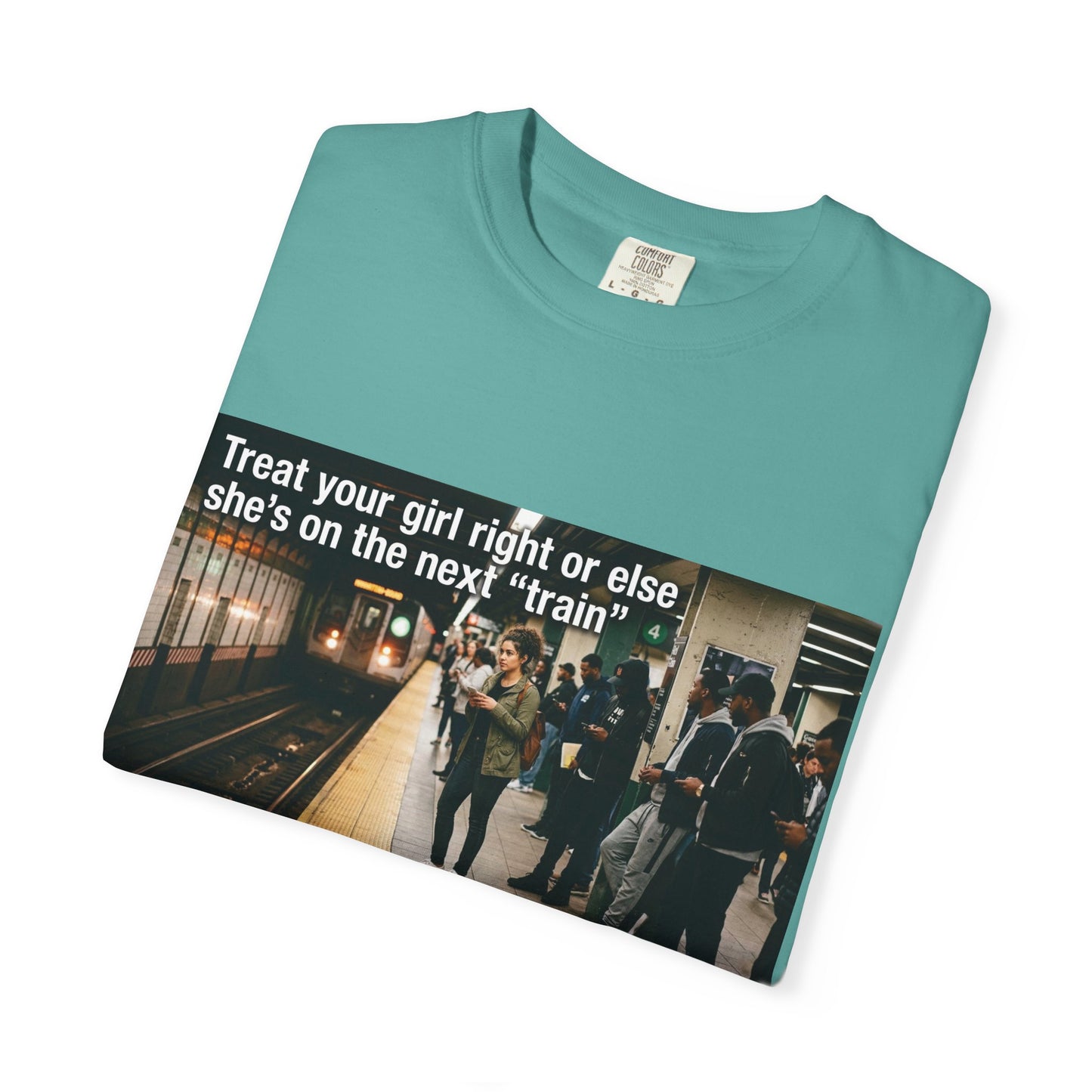 Treat your girl right or else Unisex Garment-Dyed T-shirt