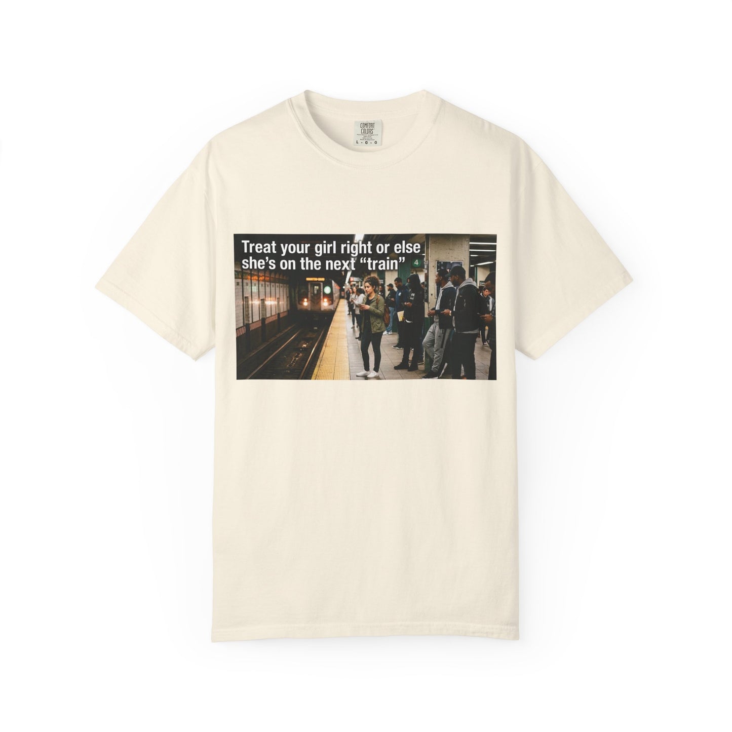 Treat your girl right or else Unisex Garment-Dyed T-shirt