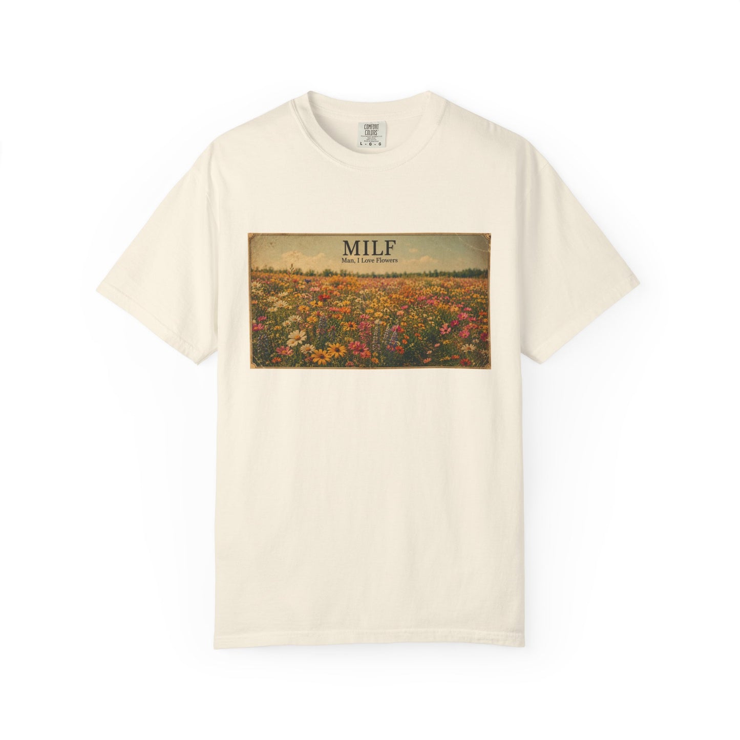 MILF Flowers Funny Adult Humor Garment-Dyed Tee — Gag Gift for Him or Her