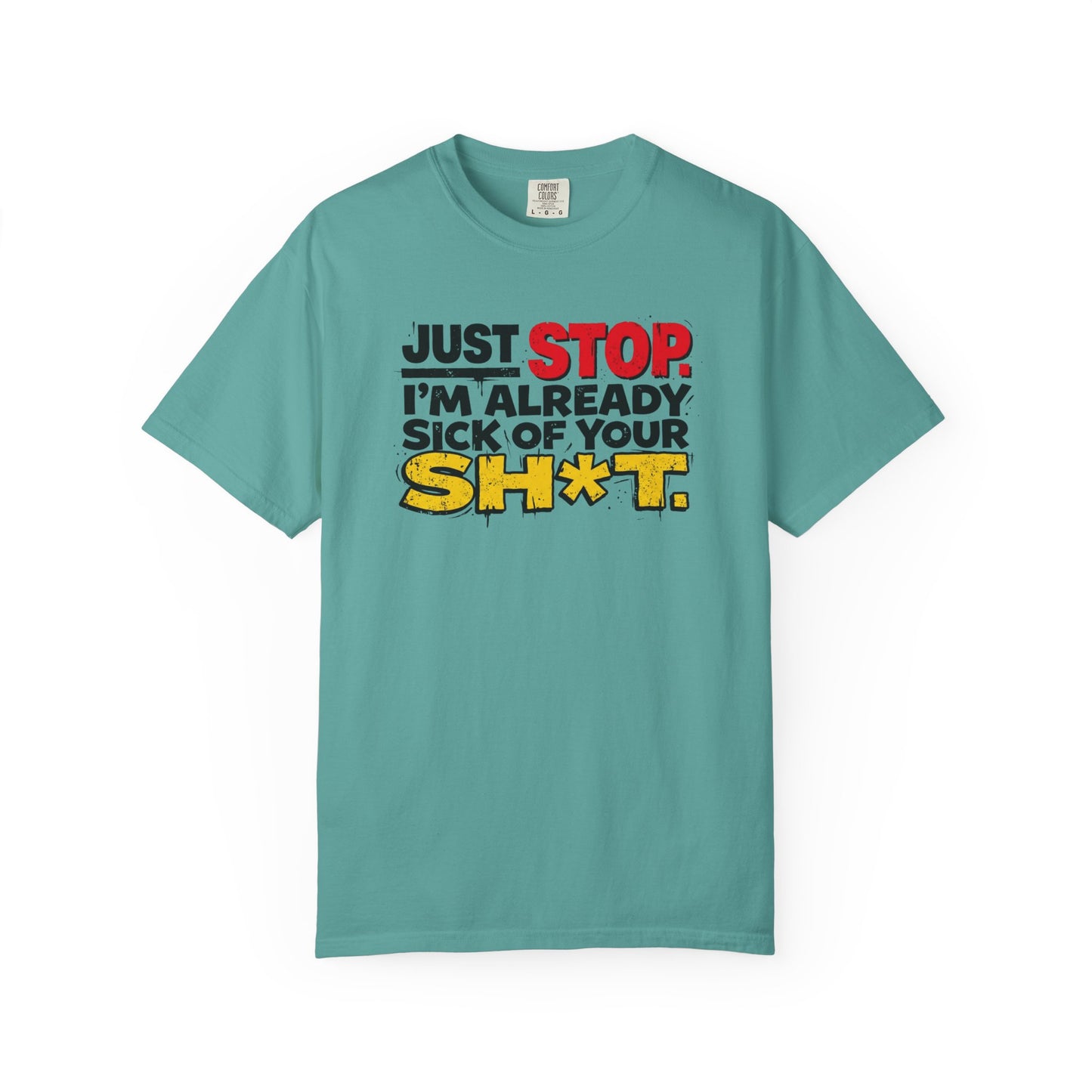 Just Stop Sarcastic Garment-Dyed Tee — Funny Gift for the Blunt Friend