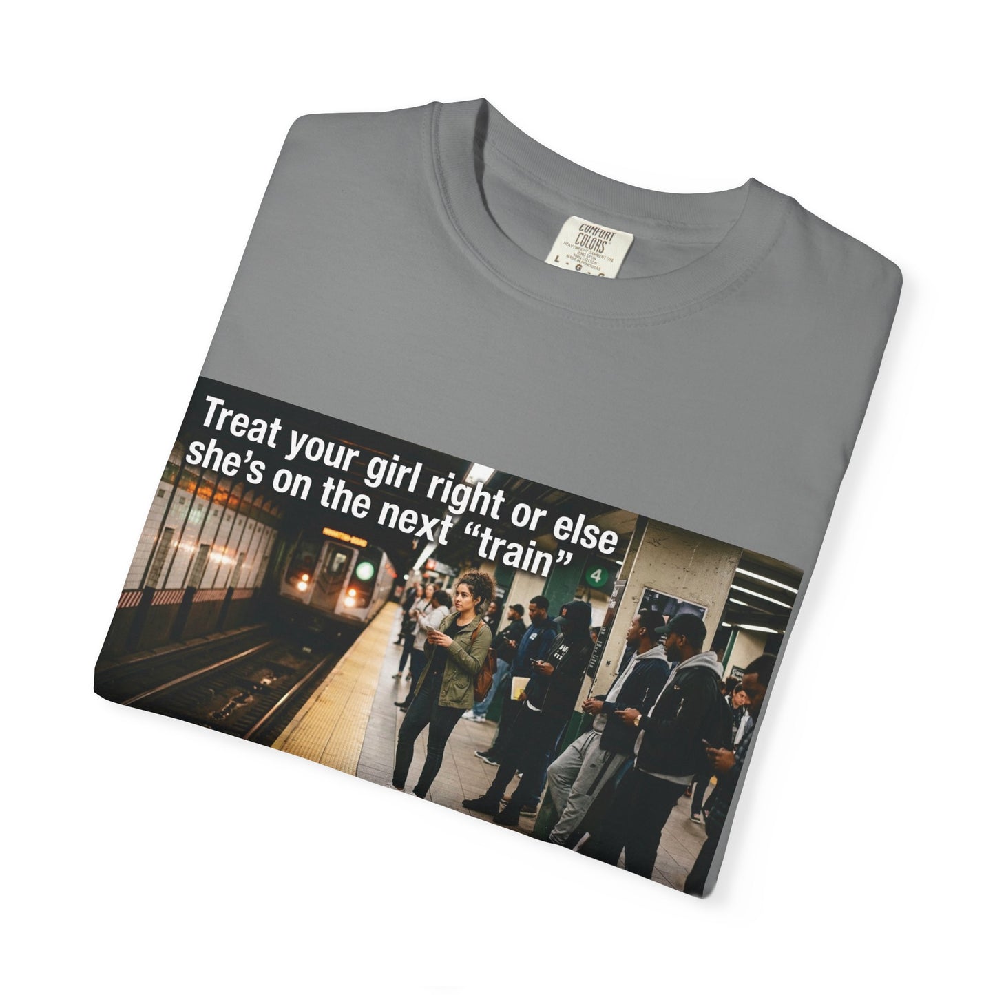 Treat your girl right or else Unisex Garment-Dyed T-shirt
