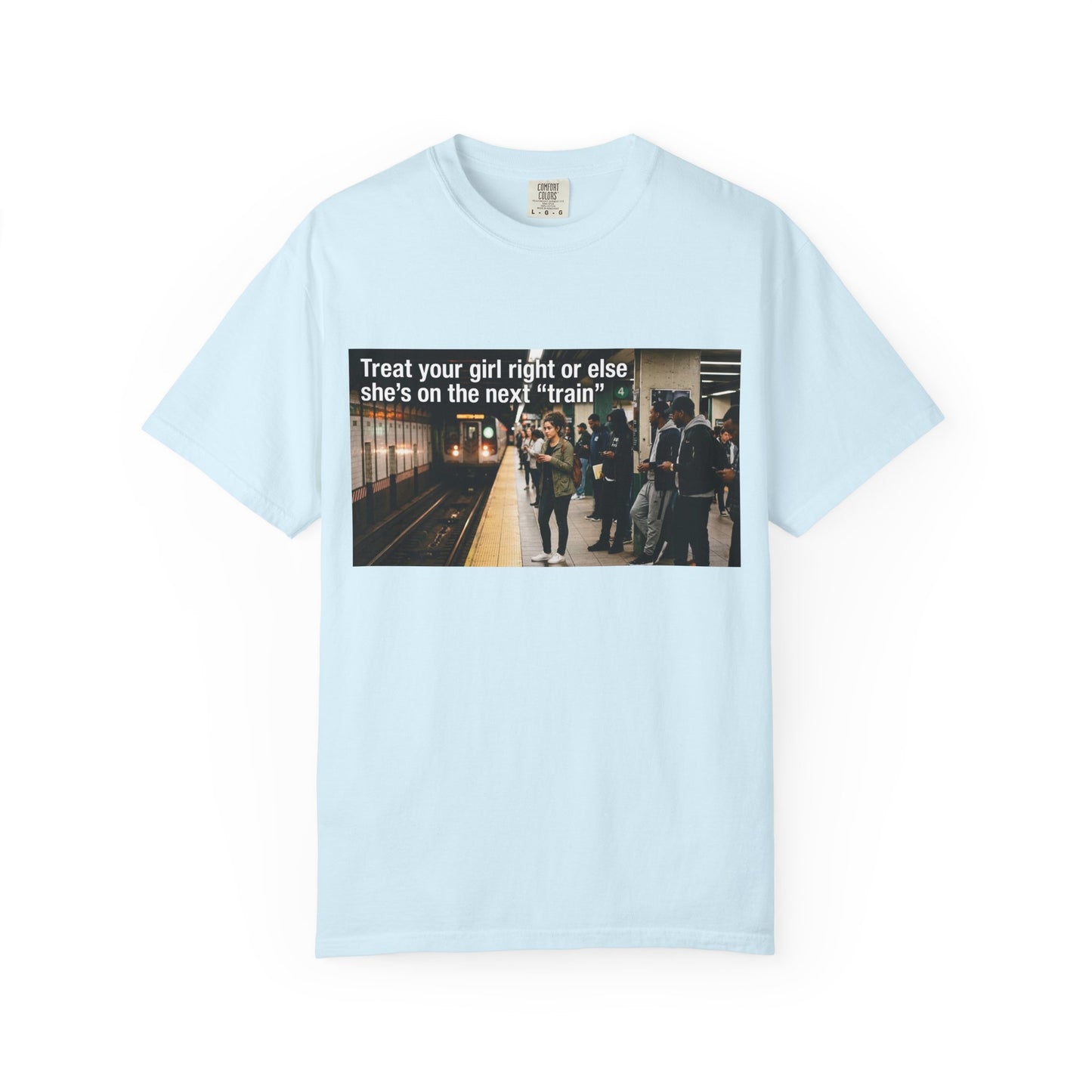 Treat your girl right or else Unisex Garment-Dyed T-shirt