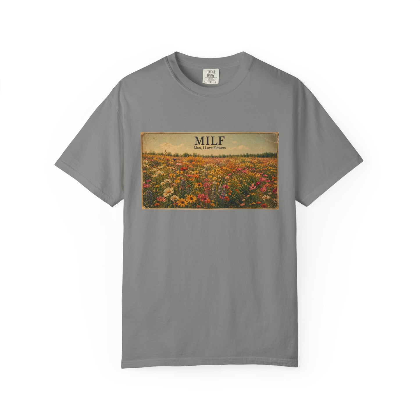 MILF Flowers Funny Adult Humor Garment-Dyed Tee — Gag Gift for Him or Her