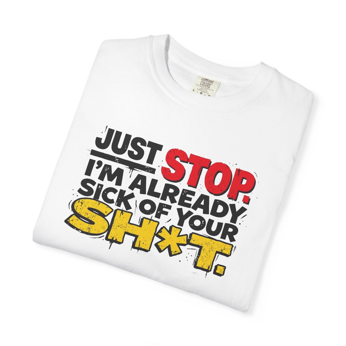Just Stop Sarcastic Garment-Dyed Tee — Funny Gift for the Blunt Friend