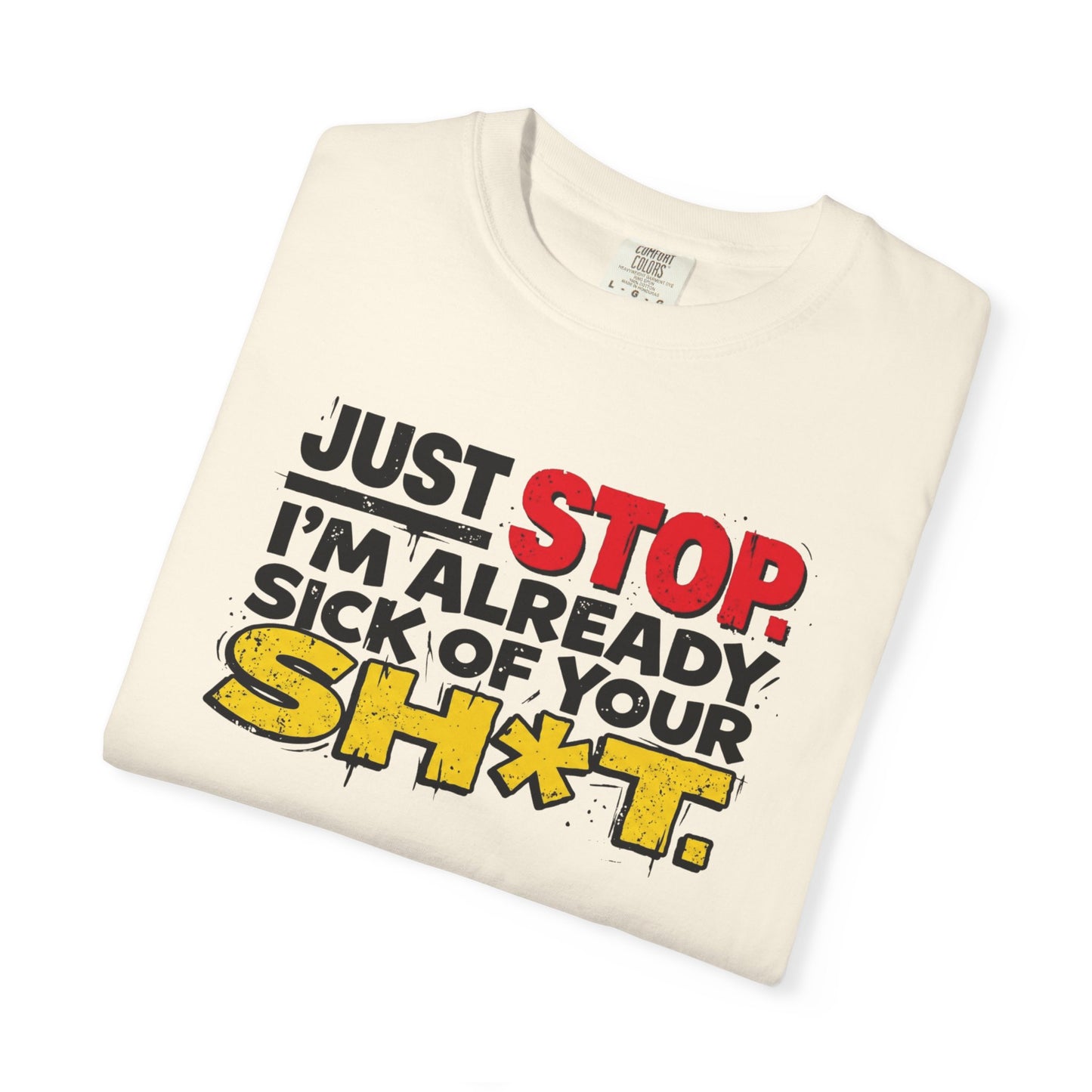 Just Stop Sarcastic Garment-Dyed Tee — Funny Gift for the Blunt Friend