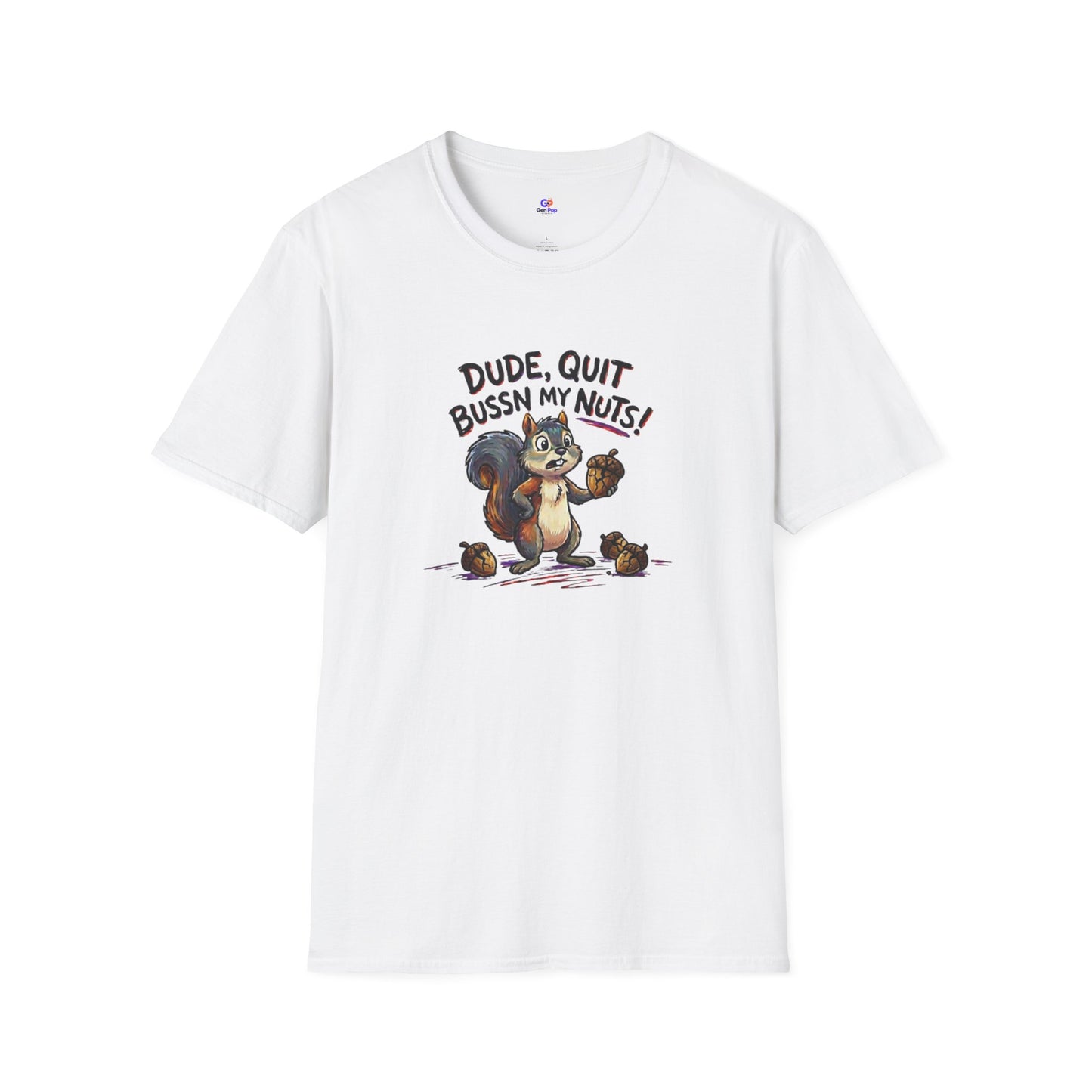 Dude Quit Bussn My Nuts Funny Adult Humor Softstyle Tee — Gag Gift for Him or Her