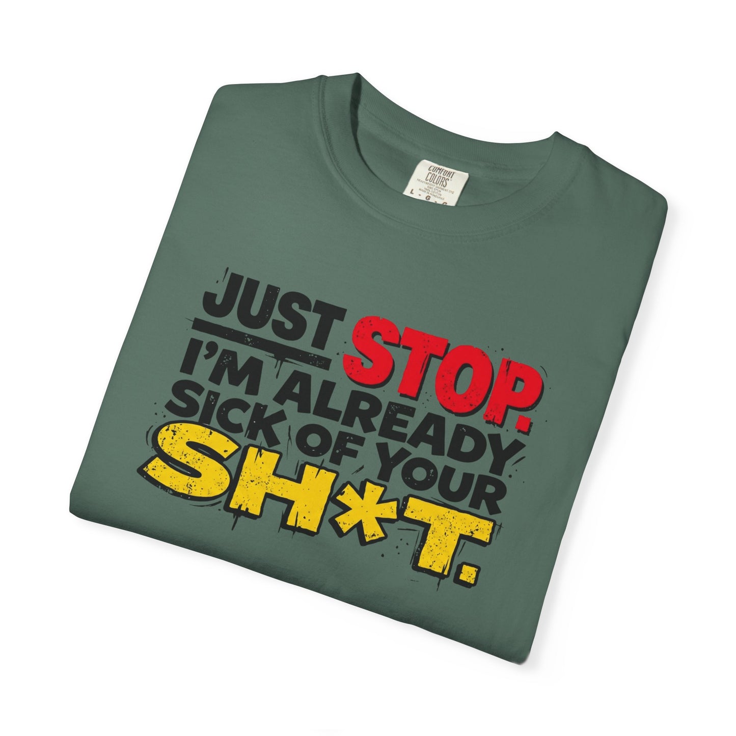 Just Stop Sarcastic Garment-Dyed Tee — Funny Gift for the Blunt Friend