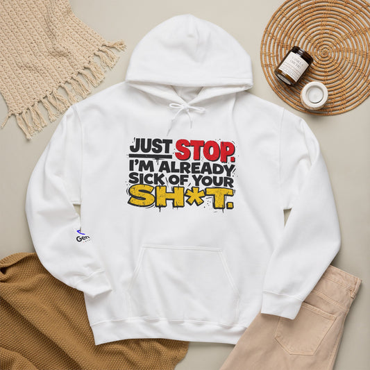 Just Stop! I'm already sick of your sh*t! Unisex Heavy Blend™ Hooded Sweatshirt