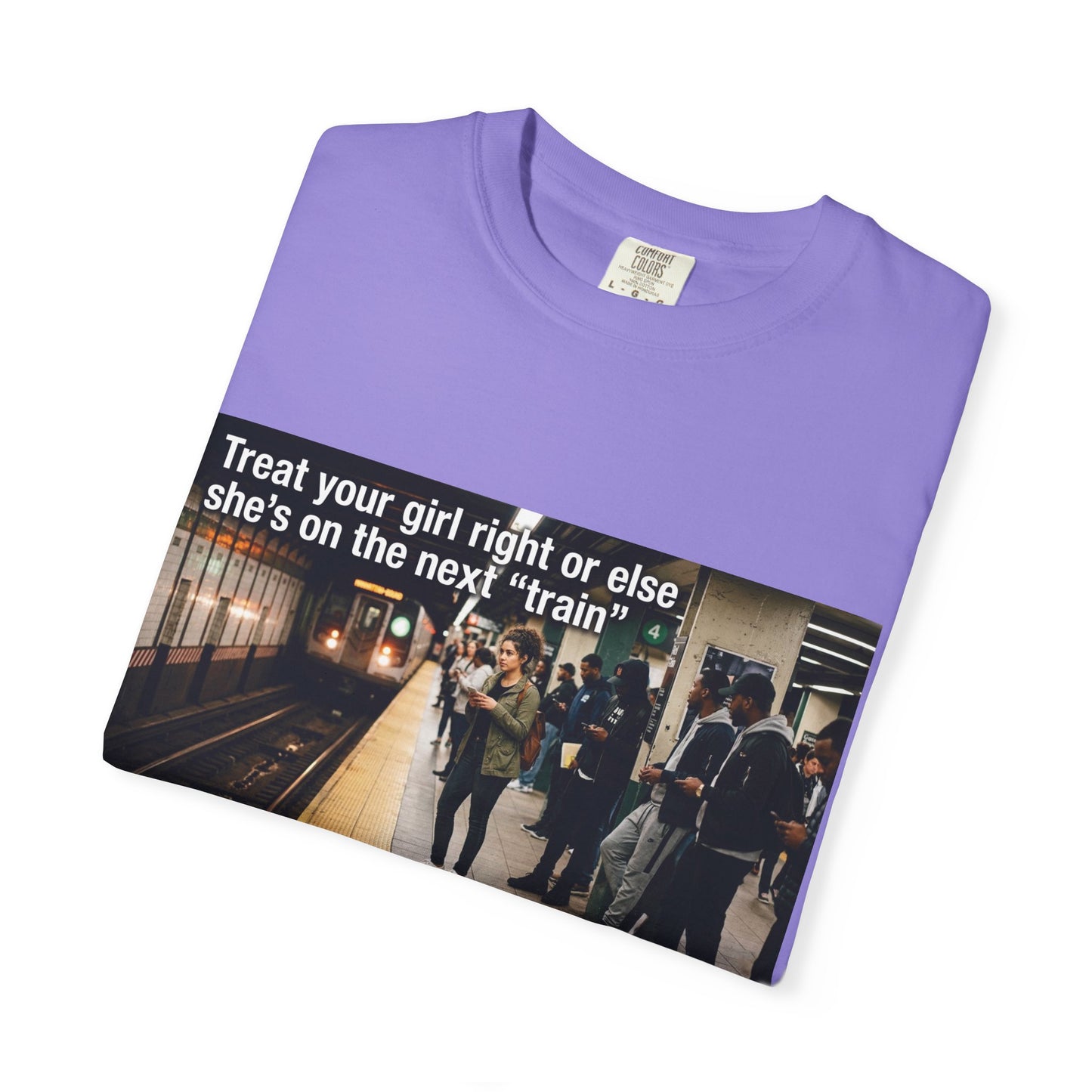 Treat your girl right or else Unisex Garment-Dyed T-shirt