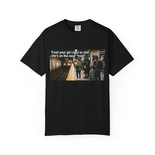 Treat your girl right or else Unisex Garment-Dyed T-shirt