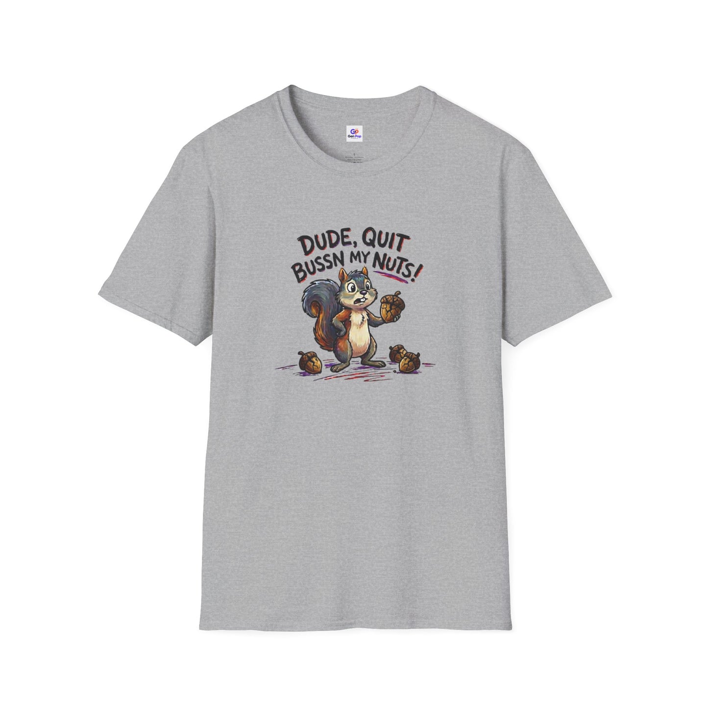 Dude Quit Bussn My Nuts Funny Adult Humor Softstyle Tee — Gag Gift for Him or Her
