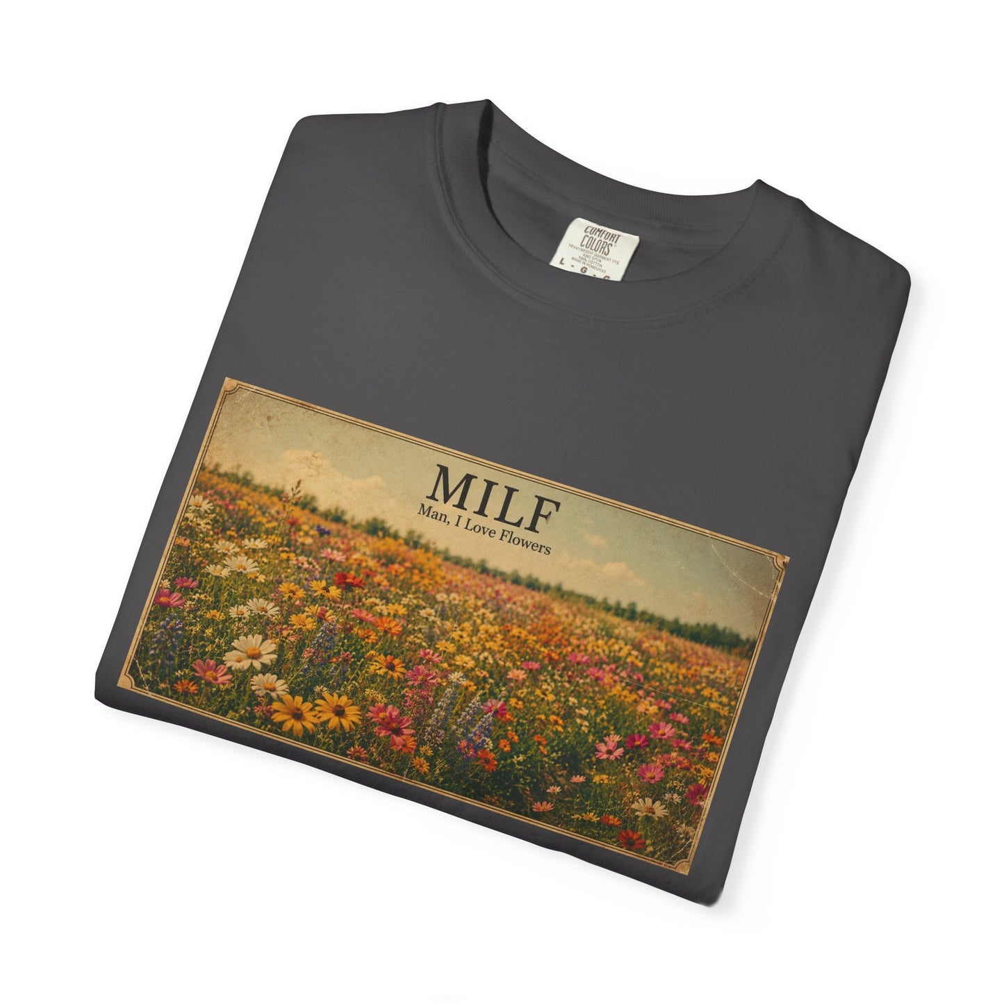 MILF Flowers Funny Adult Humor Garment-Dyed Tee — Gag Gift for Him or Her