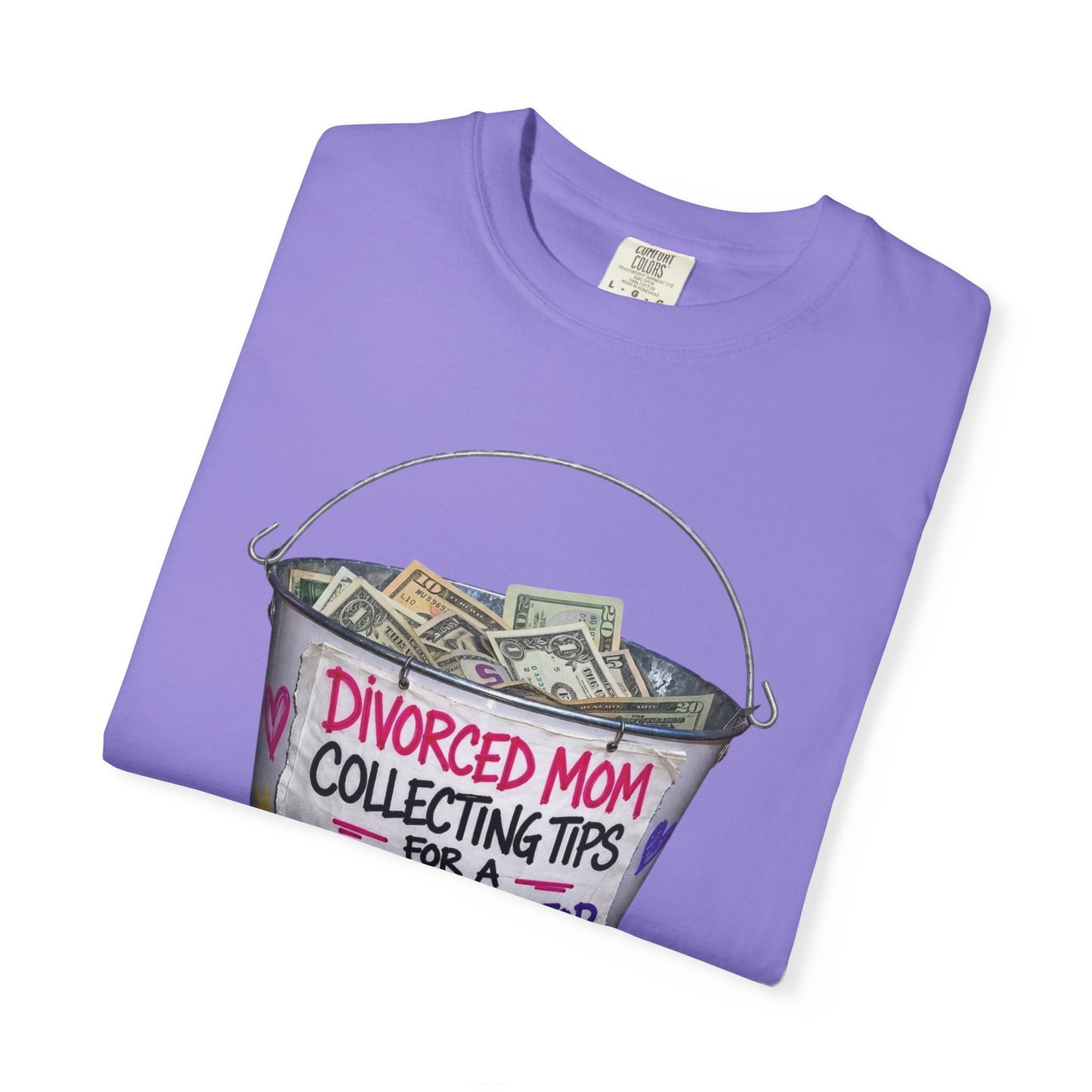 Divorced Mom Collecting Tips for a New One Funny Garment-Dyed Tee — Gag Gift for Her
