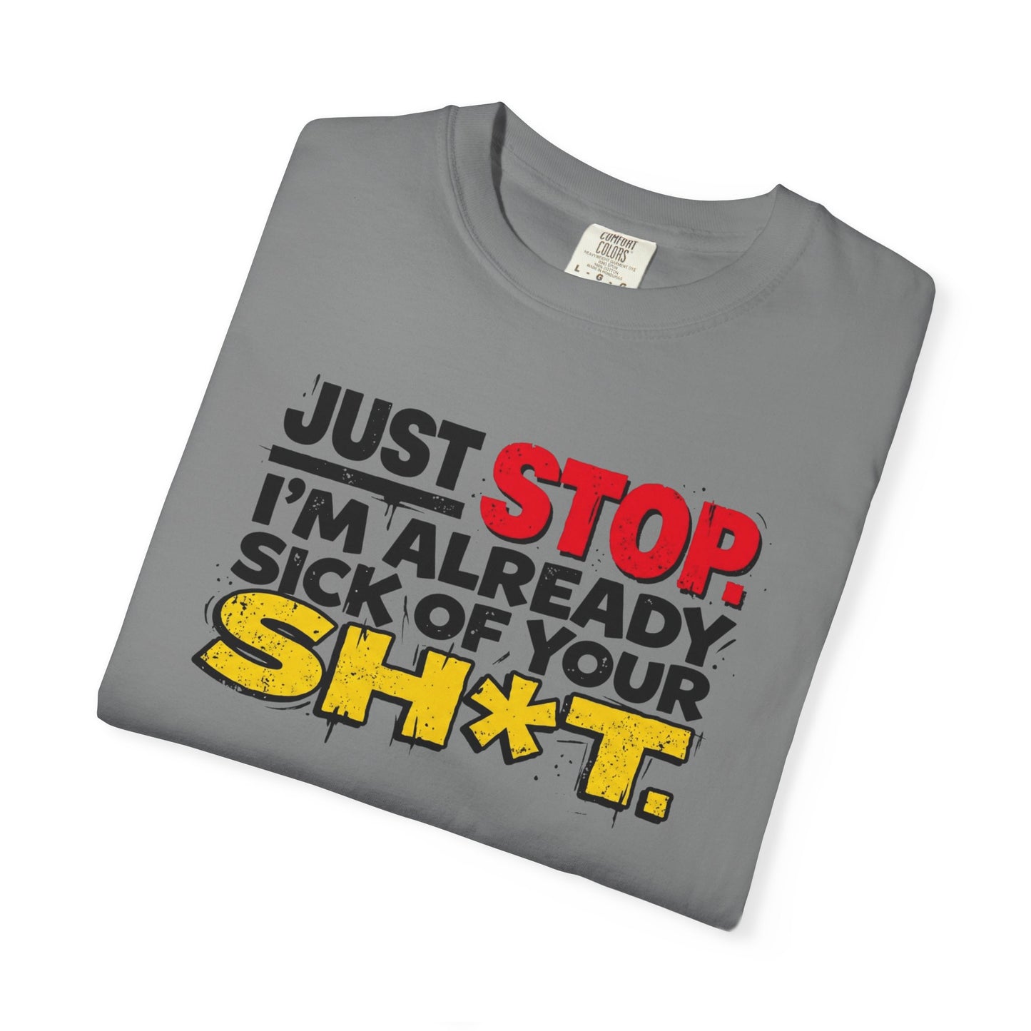 Just Stop Sarcastic Garment-Dyed Tee — Funny Gift for the Blunt Friend