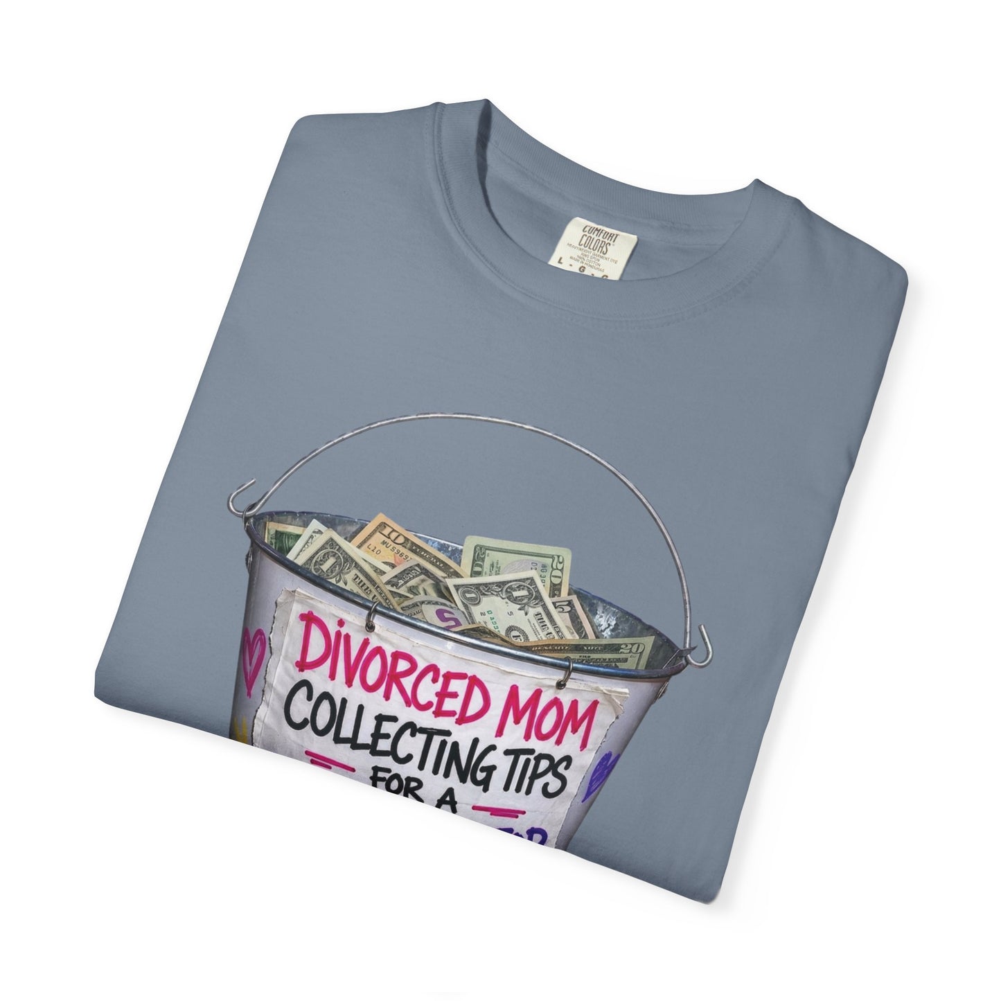 Divorced Mom Collecting Tips for a New One Funny Garment-Dyed Tee — Gag Gift for Her