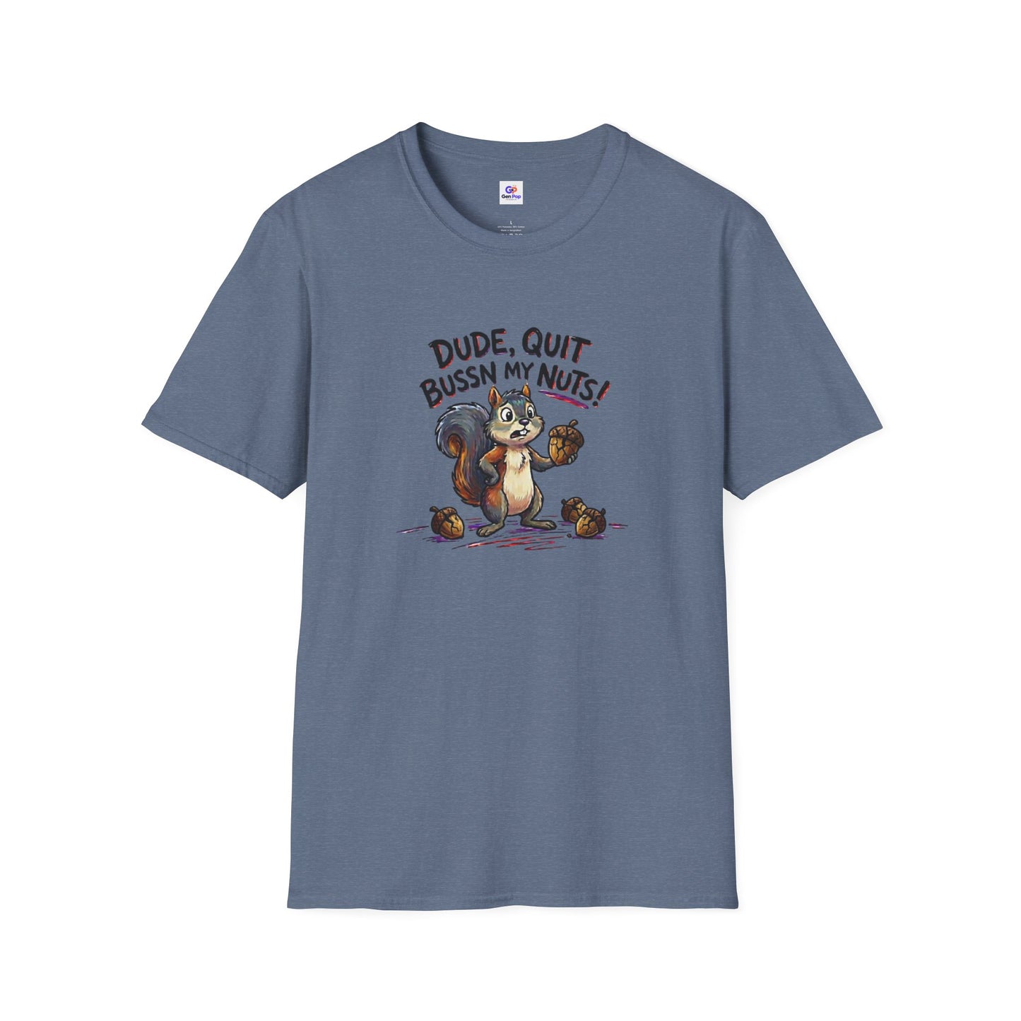 Dude Quit Bussn My Nuts Funny Adult Humor Softstyle Tee — Gag Gift for Him or Her