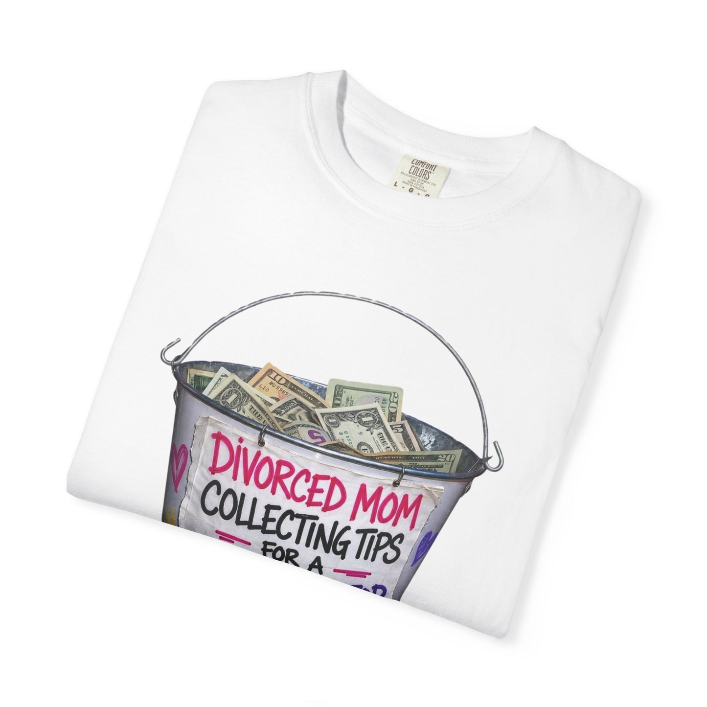 Divorced Mom Collecting Tips for a New One Funny Garment-Dyed Tee — Gag Gift for Her