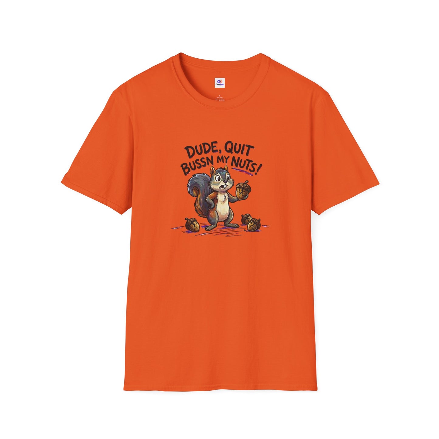 Dude Quit Bussn My Nuts Funny Adult Humor Softstyle Tee — Gag Gift for Him or Her