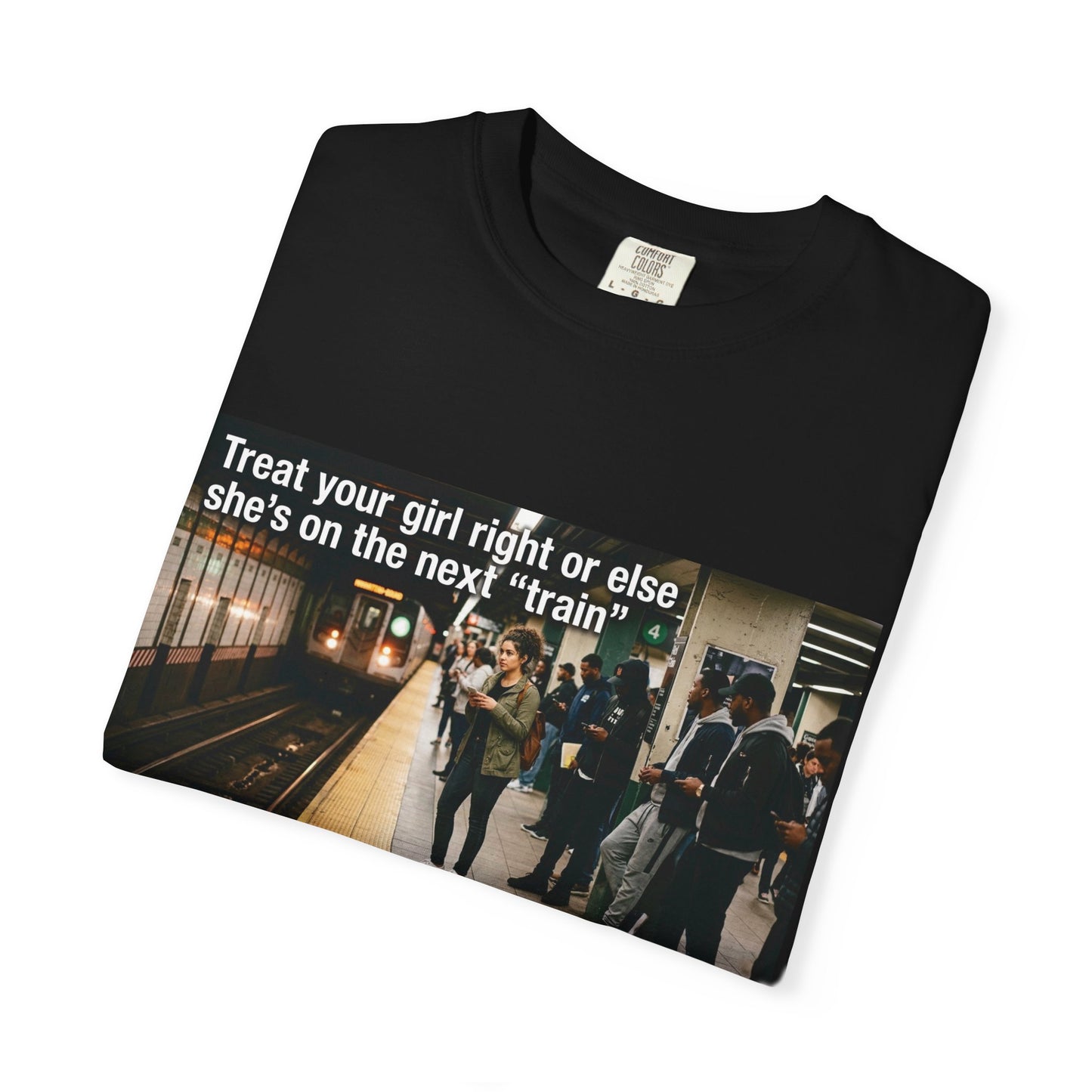 Treat your girl right or else Unisex Garment-Dyed T-shirt